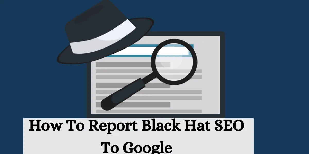 How To Report Black Hat SEO To Google (1)