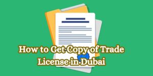 How to Get Copy of Trade License in Dubai