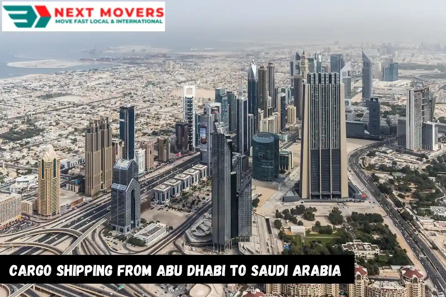 Next Movers offers fast and cost-effective cargo services from Abu Dhabi to Saudi Arabia. Reliable, secure, and customized solutions for your shipping needs.