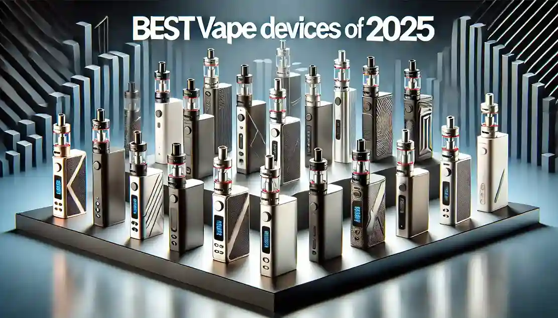 Best Vape Devices of 2025: Top Picks for Beginners & Pros