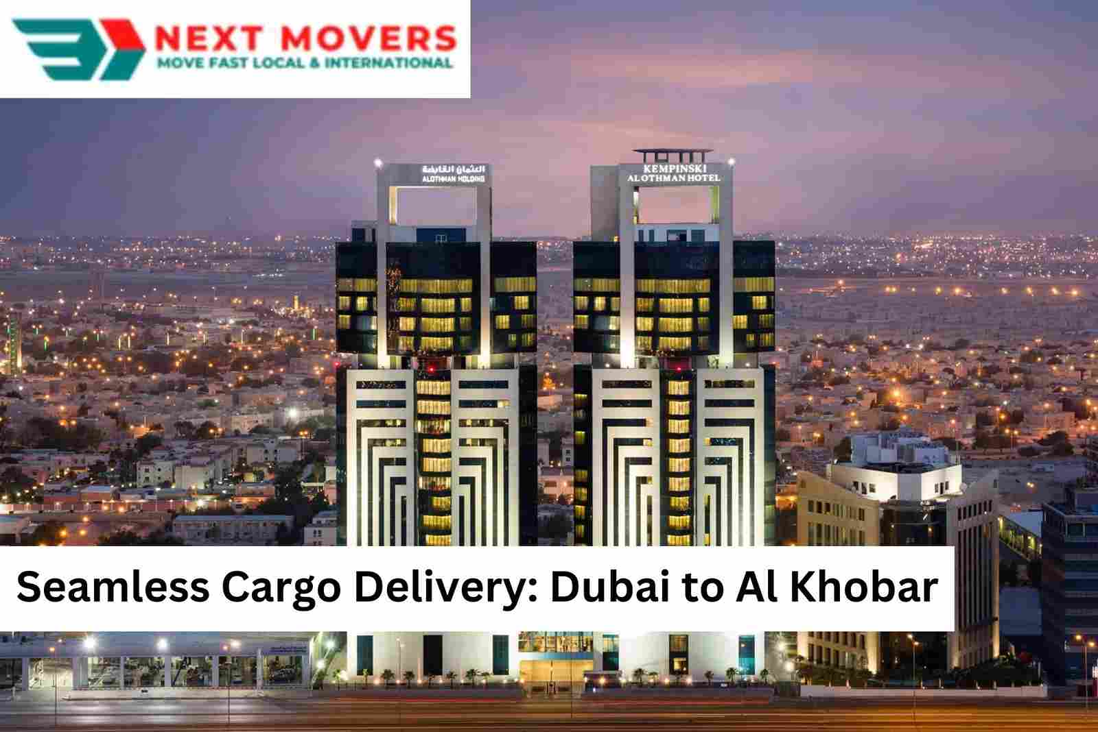 Seamless Cargo Delivery Dubai to Al Khobar