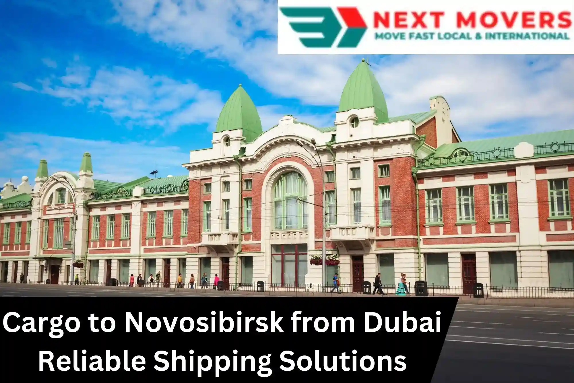 Cargo to Novosibirsk from Dubai – Fast & Reliable Shipping