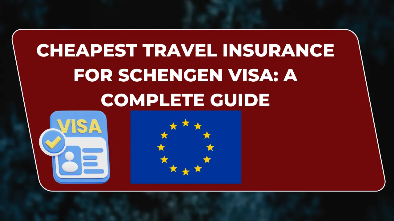 Cheapest Travel Insurance for Schengen Visa